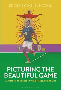 portada Picturing the Beautiful Game: A History of Soccer in Visual Culture and Art (in English)