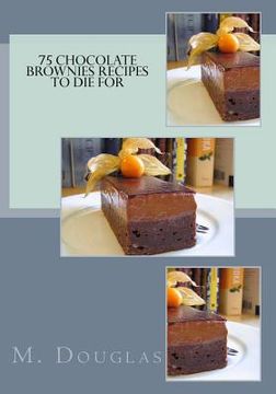 portada 75 Chocolate Brownies Recipes to Die For (en Inglés)