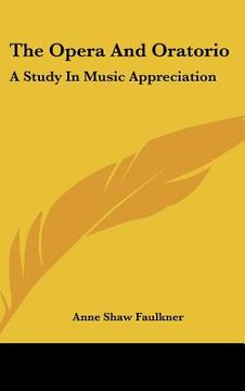 portada the opera and oratorio: a study in music appreciation (in English)