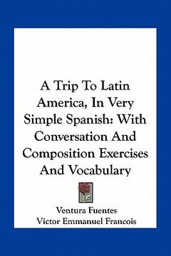 portada a trip to latin america, in very simple spanish: with conversation and composition exercises and vocabulary