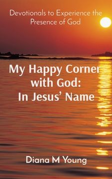 portada My Happy Corner with God: In Jesus' Name: In Jesus' Name: Devotionals to Experience the Presence of God (en Inglés)