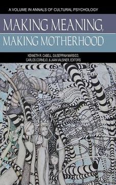 portada Making Meaning, Making Motherhood (HC) (en Inglés)