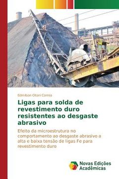 portada Ligas para solda de revestimento duro resistentes ao desgaste abrasivo (en Portugués)