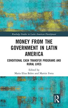 portada Money From the Government in Latin America: Conditional Cash Transfer Programs and Rural Lives (Routledge Studies in Latin American Development) (en Inglés)