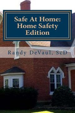 portada Safe At Home: Home Safety Edition: Protecting you and yours in and from your home (in English)