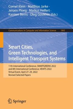 portada Smart Cities, Green Technologies, and Intelligent Transport Systems: 11th International Conference, Smartgreens 2022, and 8th International Conference