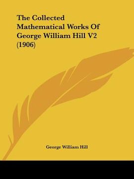 portada the collected mathematical works of george william hill v2 (1906) (en Inglés)