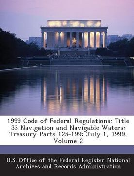 portada 1999 Code of Federal Regulations: Title 33 Navigation and Navigable Waters: Treasury Parts 125-199: July 1, 1999, Volume 2 (en Inglés)