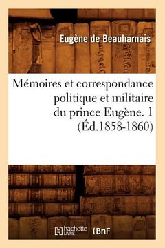 portada Mémoires Et Correspondance Politique Et Militaire Du Prince Eugène. 1 (Éd.1858-1860) (in French)