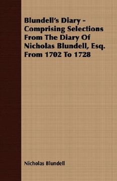 portada blundell's diary - comprising selections from the diary of nicholas blundell, esq. from 1702 to 1728