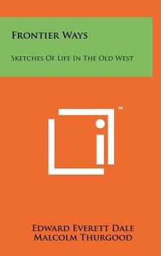 portada frontier ways: sketches of life in the old west (en Inglés)
