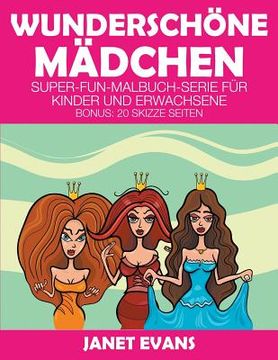 portada Wunderschöne Mädchen: Super-Fun-Malbuch-Serie für Kinder und Erwachsene (Bonus: 20 Skizze Seiten) (en Alemán)