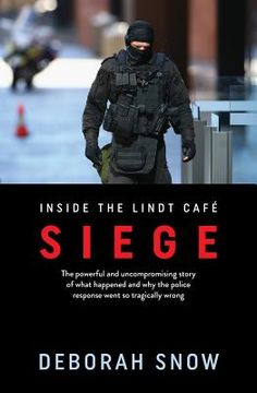 portada Siege: The Powerful and Uncompromising Story of What Happened Inside the Lindt Cafe and Why the Police Response Went So Tragi (en Inglés)