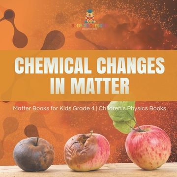 portada Chemical Changes in Matter Matter Books for Kids Grade 4 Children's Physics Books