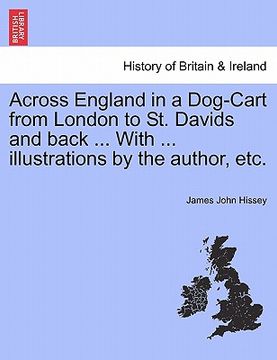 portada across england in a dog-cart from london to st. davids and back ... with ... illustrations by the author, etc.