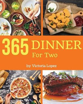 portada Dinner for Two 365: Enjoy 365 Days with Amazing Dinner for Two Recipes in Your Own Dinner for Two Cookbook! [book 1] (en Inglés)