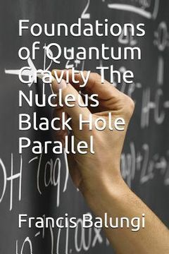 portada Foundations of Quantum Gravity The Nucleus Black Hole Parallel (en Inglés)