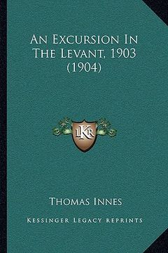 portada an excursion in the levant, 1903 (1904) (en Inglés)