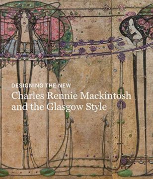 portada Designing the New: Charles Rennie Mackintosh and the Glasgow Style (in English)