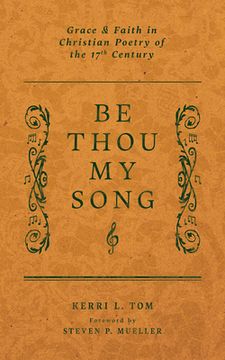 portada Be Thou My Song: Grace and Faith in Christian Poetry of the Seventeenth Century