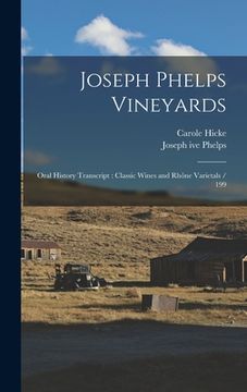 portada Joseph Phelps Vineyards: Oral History Transcript: Classic Wines and Rhône Varietals / 199 (en Inglés)
