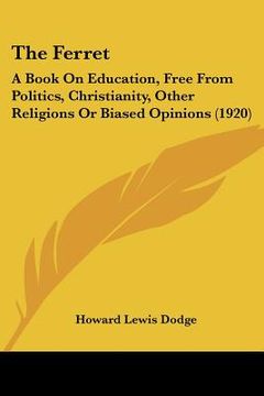 portada the ferret: a book on education, free from politics, christianity, other religions or biased opinions (1920) (in English)