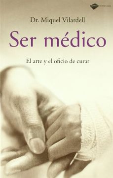 portada Ser Médico: El Arte y el Oficio de Curar (in Spanish)