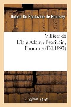 portada Villiers de l'Isle-Adam: l'Écrivain, l'Homme (in French)