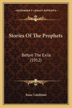 portada Stories Of The Prophets: Before The Exile (1912)