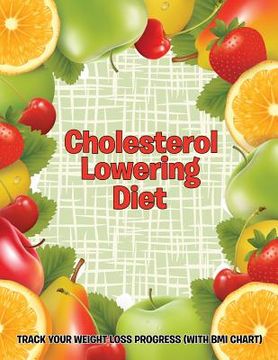 portada Cholesterol Lowering Diet: Track Your Weight Loss Progress (with BMI Chart) (en Inglés)