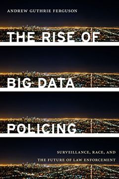 portada The Rise of big Data Policing: Surveillance, Race, and the Future of law Enforcement 