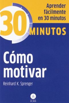 portada Cómo Motivar: Aprenda Fácilmente en 30 Minutos - Reinhard Sprenger - Libro Físico