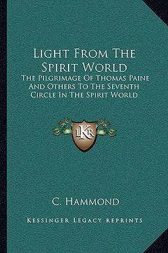 portada light from the spirit world: the pilgrimage of thomas paine and others to the seventh circle in the spirit world (en Inglés)