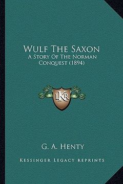 portada wulf the saxon: a story of the norman conquest (1894) a story of the norman conquest (1894) (en Inglés)
