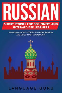 portada Russian Short Stories for Beginners and Intermediate Learners: Engaging Short Stories to Learn Russian and Build Your Vocabulary 