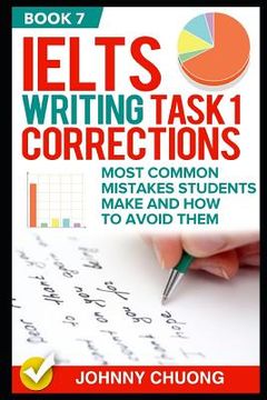 portada Ielts Writing Task 1 Corrections: Most Common Mistakes Students Make and How to Avoid Them (Book 7) (en Inglés)