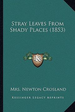 portada stray leaves from shady places (1853) (en Inglés)