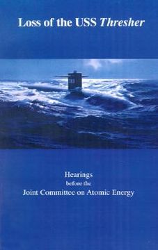 portada loss of the uss thresher: hearings before the joint committee on atomic energy congress of the united states eighty-eighth congress first and se (en Inglés)