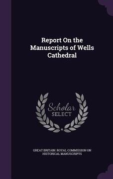 portada Report On the Manuscripts of Wells Cathedral (en Inglés)