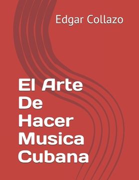 portada El Arte De Hacer Musica Cubana