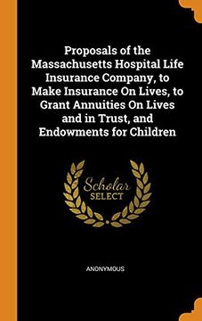 portada Proposals of the Massachusetts Hospital Life Insurance Company, to Make Insurance on Lives, to Grant Annuities on Lives and in Trust, and Endowments for Children 