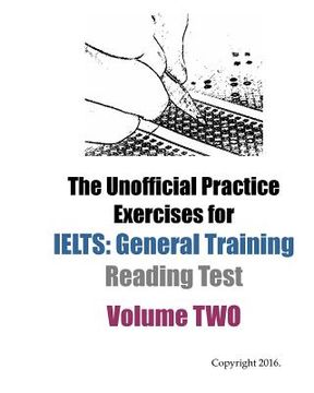 portada The Unofficial Practice Exercises for IELTS: General Training Reading Test VOLUME TWO (en Inglés)