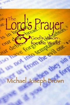 portada The Lord's Prayer and God's Vision for the World: Finding Your Purpose through Prayer (en Inglés)