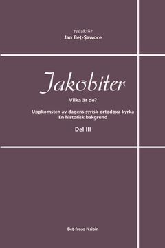 portada Jakobiter - Vilka är de? Del 3: Afrem Abyad, Bengt Rahland, Charles-Martin Lagier, Canon Edmund Venables m. m. (in Swedish)