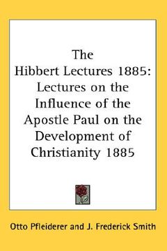 portada the hibbert lectures 1885: lectures on the influence of the apostle paul on the development of christianity 1885