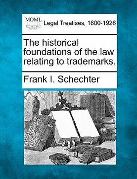 portada the historical foundations of the law relating to trademarks. (in English)
