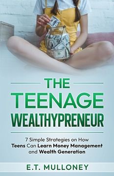 portada The Teenage Wealthypreneur: 7 Simple Strategies on How Teens Can Learn Money Management and Wealth Generation