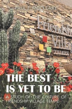 portada The Best Is yet to Be: A Study of the Culture of Friendship Village Tempe (en Inglés)