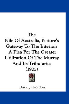 portada the nile of australia, nature's gateway to the interior: a plea for the greater utilization of the murray and its tributaries (1905) (in English)