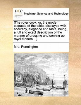 portada [the royal cook; or, the modern etiquette of the table, displayed with accuracy, elegance and taste, being a full and exact description of the manner (en Inglés)